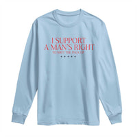 Funny I Support A Man's Right To Shut The Fuck Up Long Sleeve Shirt Feminist
