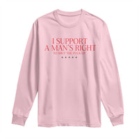 Funny I Support A Man's Right To Shut The Fuck Up Long Sleeve Shirt Feminist