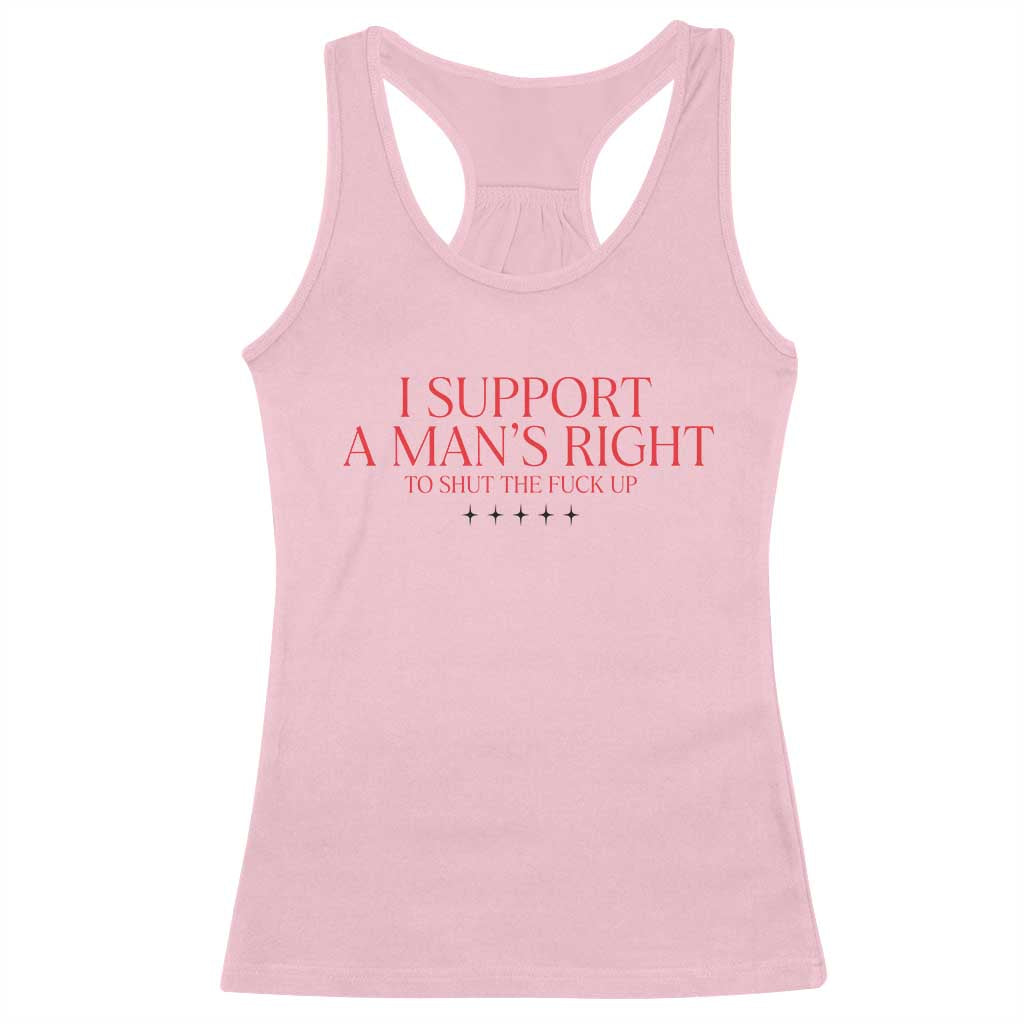Funny I Support A Man's Right To Shut The Fuck Up Racerback Tank Top Feminist