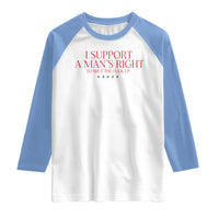 Funny I Support A Man's Right To Shut The Fuck Up Raglan Shirt Feminist