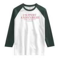Funny I Support A Man's Right To Shut The Fuck Up Raglan Shirt Feminist