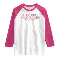 Funny I Support A Man's Right To Shut The Fuck Up Raglan Shirt Feminist
