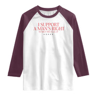Funny I Support A Man's Right To Shut The Fuck Up Raglan Shirt Feminist
