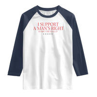 Funny I Support A Man's Right To Shut The Fuck Up Raglan Shirt Feminist
