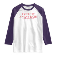 Funny I Support A Man's Right To Shut The Fuck Up Raglan Shirt Feminist