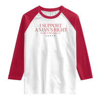 Funny I Support A Man's Right To Shut The Fuck Up Raglan Shirt Feminist