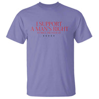 Funny I Support A Man's Right To Shut The Fuck Up T Shirt Feminist