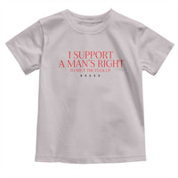 Funny I Support A Man's Right To Shut The Fuck Up Toddler T Shirt Feminist