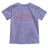 Funny I Support A Man's Right To Shut The Fuck Up Toddler T Shirt Feminist