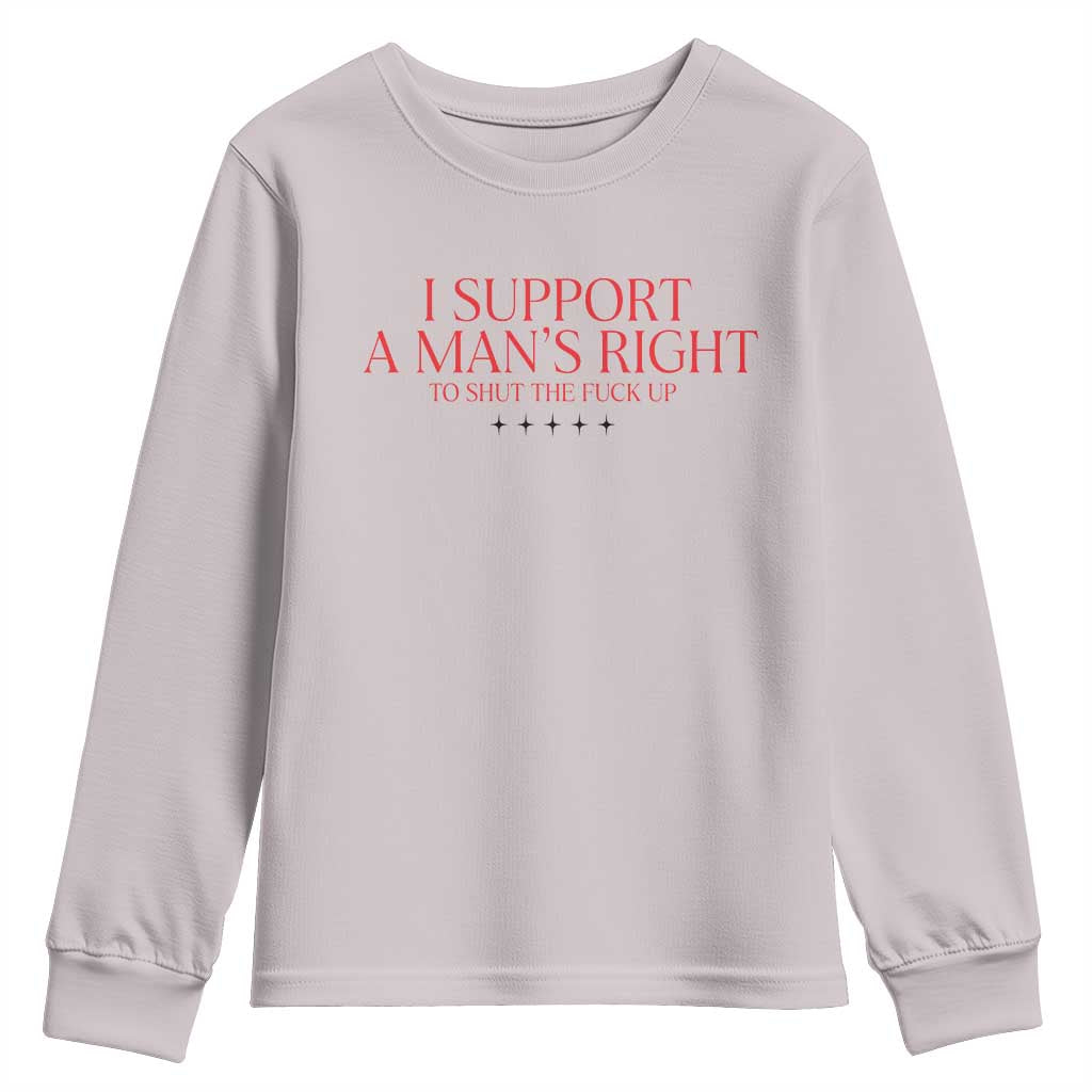 Funny I Support A Man's Right To Shut The Fuck Up Youth Sweatshirt Feminist