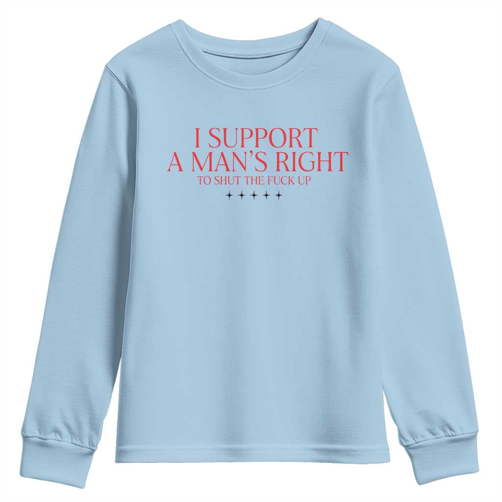 Funny I Support A Man's Right To Shut The Fuck Up Youth Sweatshirt Feminist