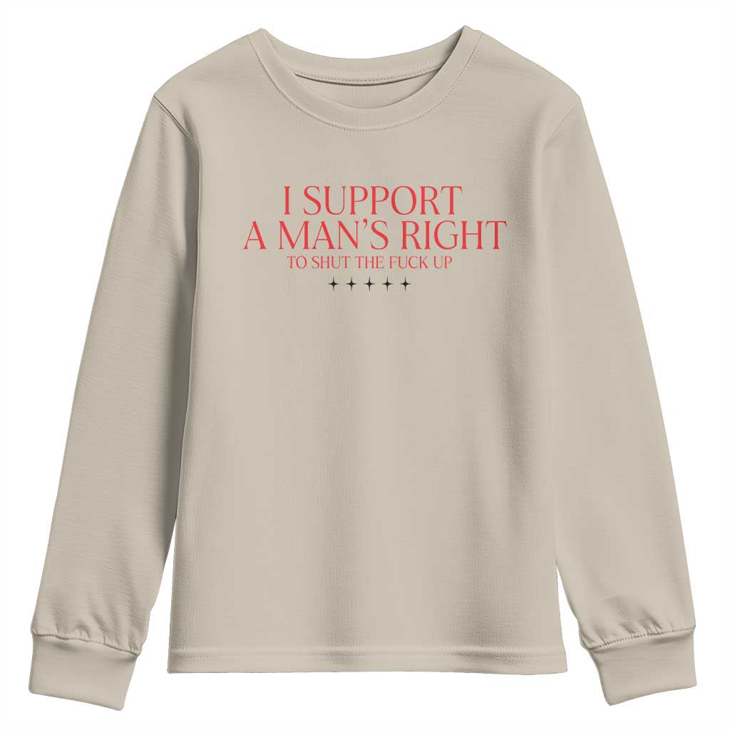 Funny I Support A Man's Right To Shut The Fuck Up Youth Sweatshirt Feminist
