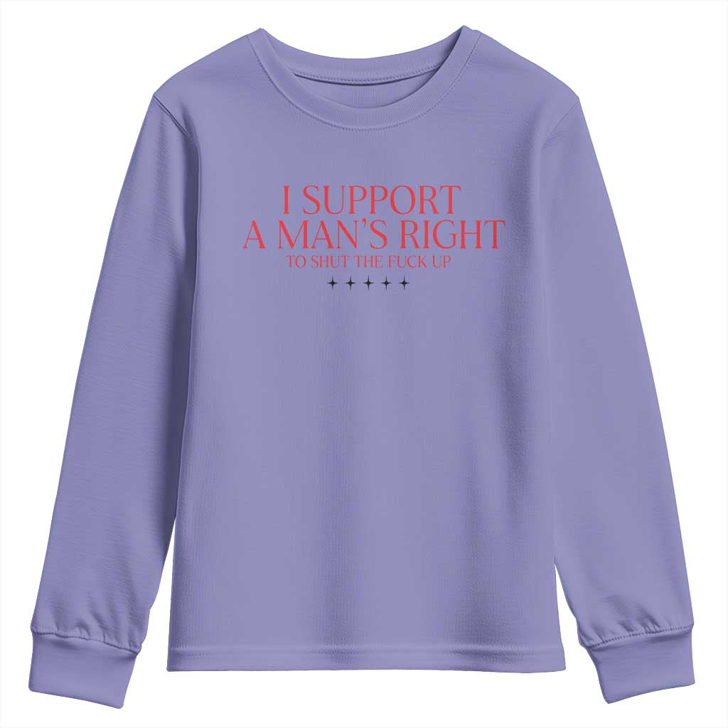 Funny I Support A Man's Right To Shut The Fuck Up Youth Sweatshirt Feminist