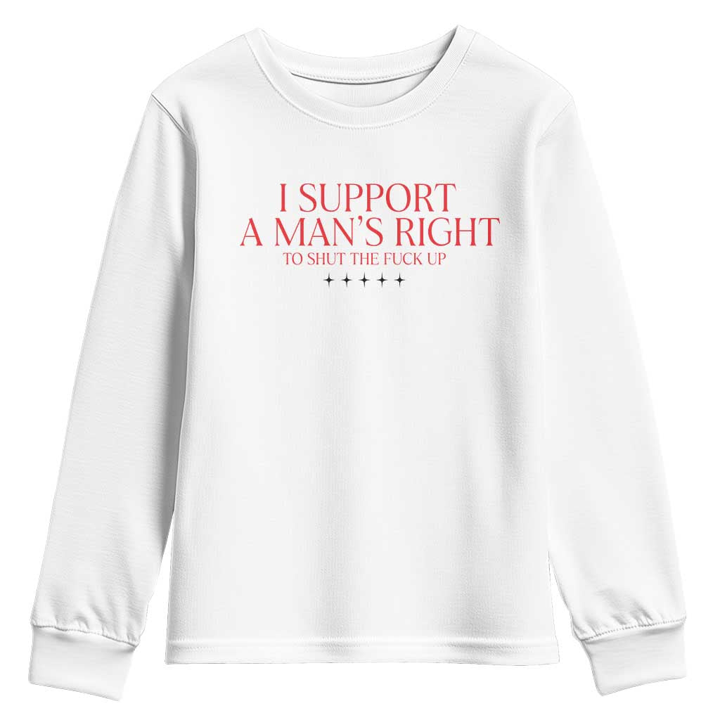 Funny I Support A Man's Right To Shut The Fuck Up Youth Sweatshirt Feminist