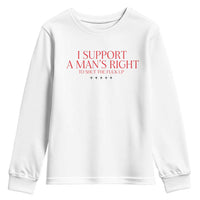 Funny I Support A Man's Right To Shut The Fuck Up Youth Sweatshirt Feminist