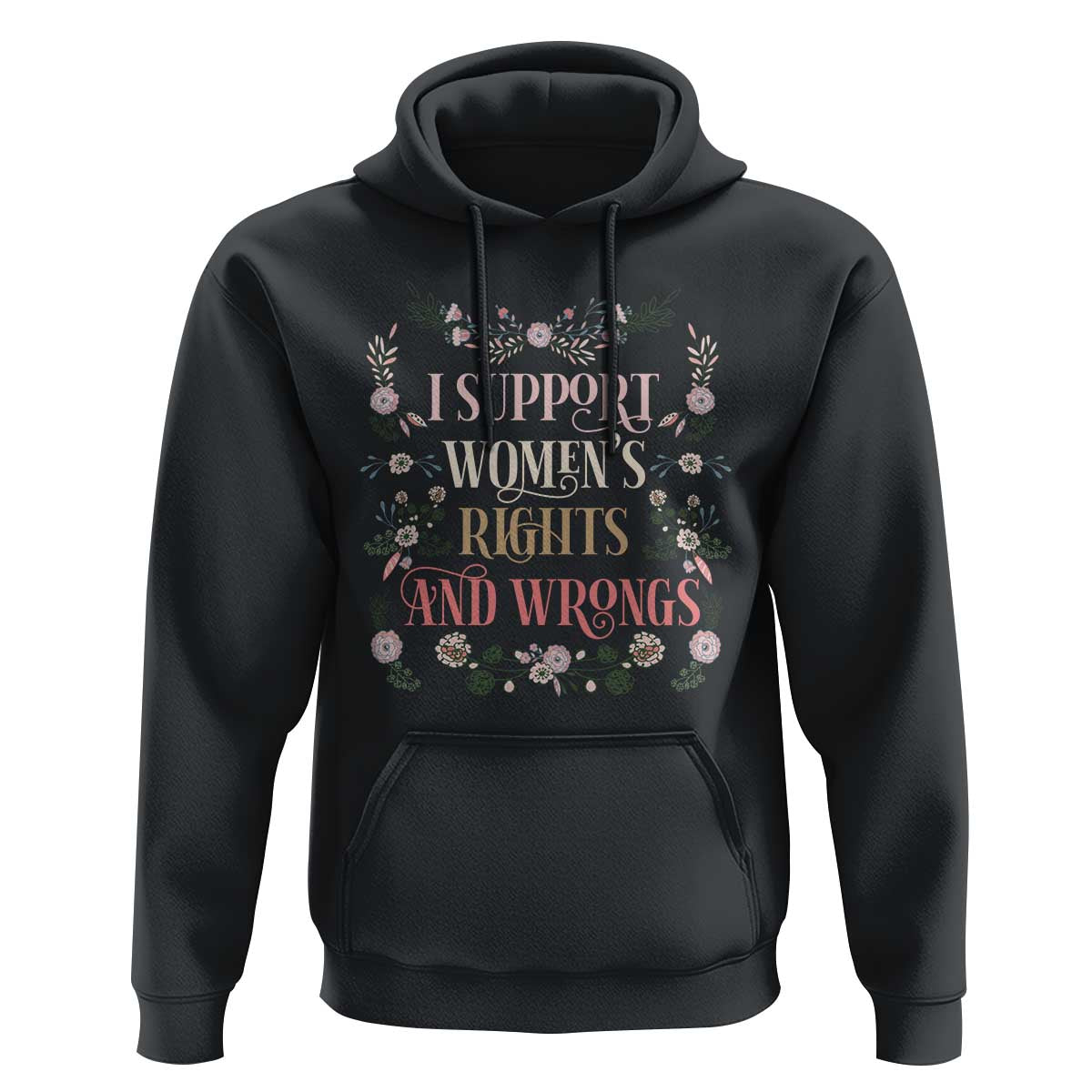 Funny I Support Women's Rights And Wrongs Hoodie Vintage Floral