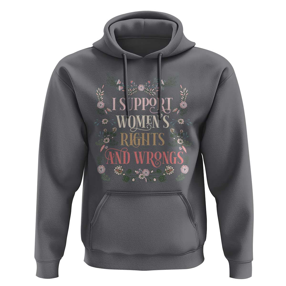 Funny I Support Women's Rights And Wrongs Hoodie Vintage Floral