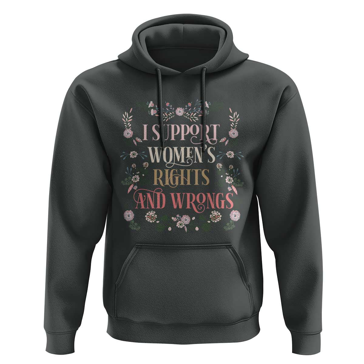 Funny I Support Women's Rights And Wrongs Hoodie Vintage Floral