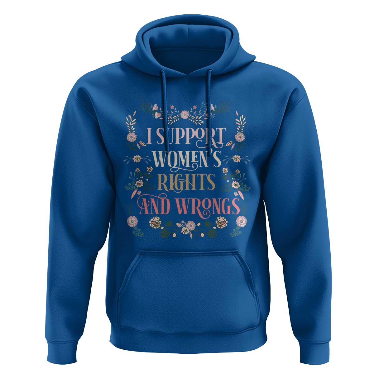 Funny I Support Women's Rights And Wrongs Hoodie Vintage Floral