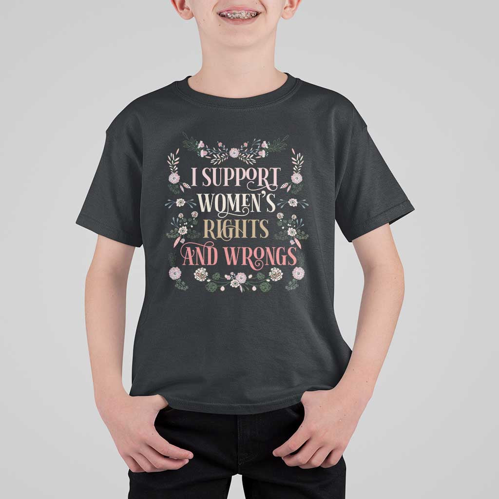 Funny I Support Women's Rights And Wrongs T Shirt For Kid Vintage Floral