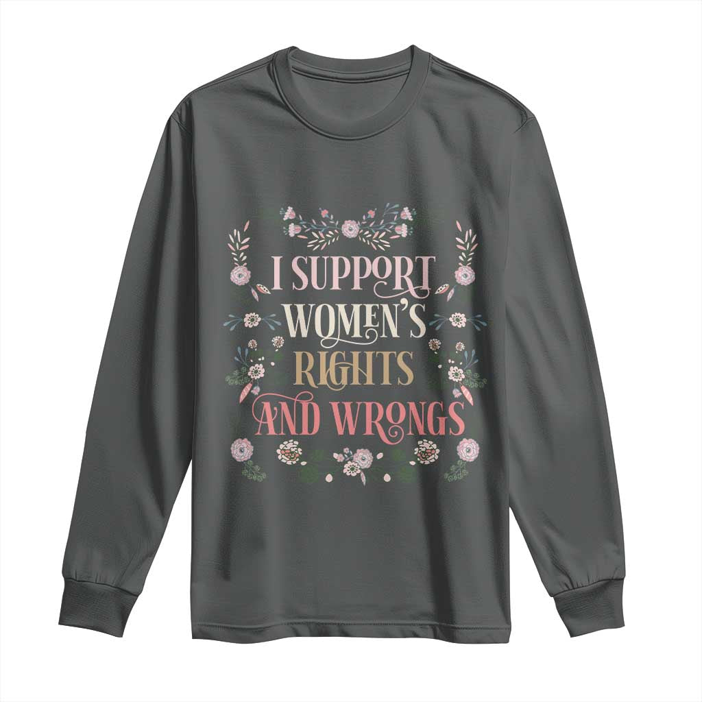 Funny I Support Women's Rights And Wrongs Long Sleeve Shirt Vintage Floral