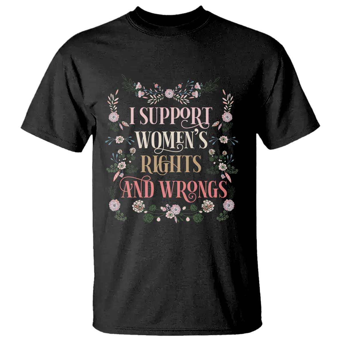 Funny I Support Women's Rights And Wrongs T Shirt Vintage Floral