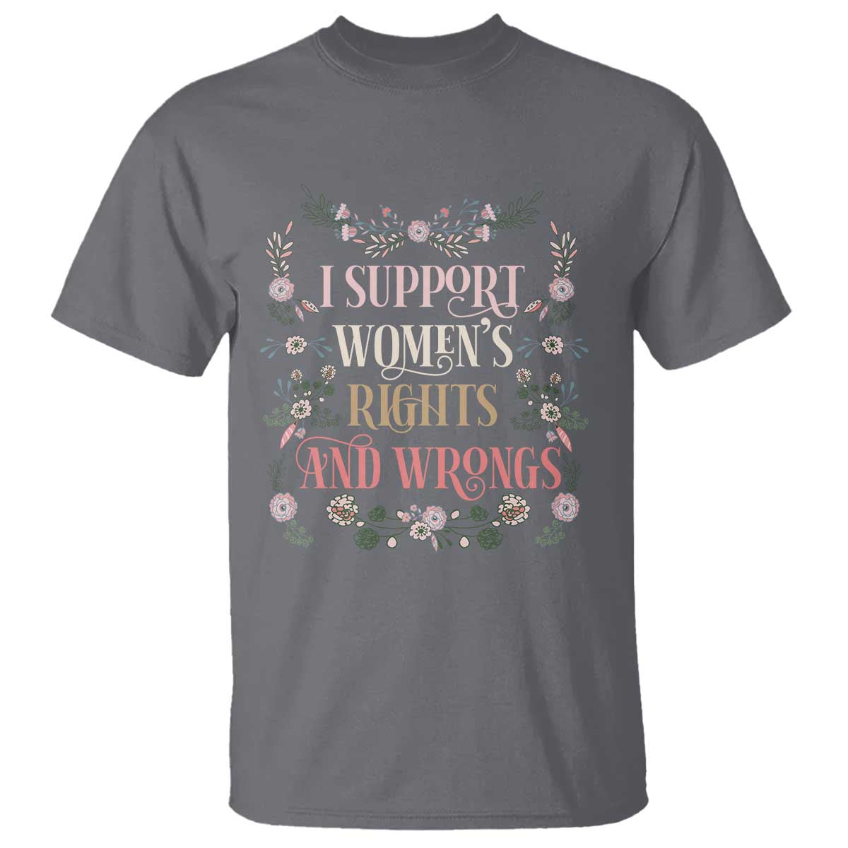 Funny I Support Women's Rights And Wrongs T Shirt Vintage Floral