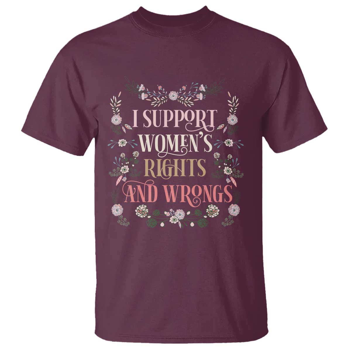 Funny I Support Women's Rights And Wrongs T Shirt Vintage Floral