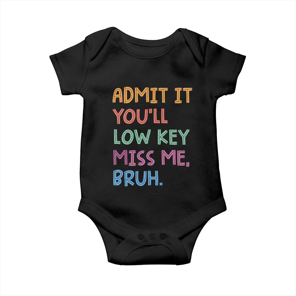 Funny Admit It You'll Low Key Miss Me Bruh Teacher Baby Onesie