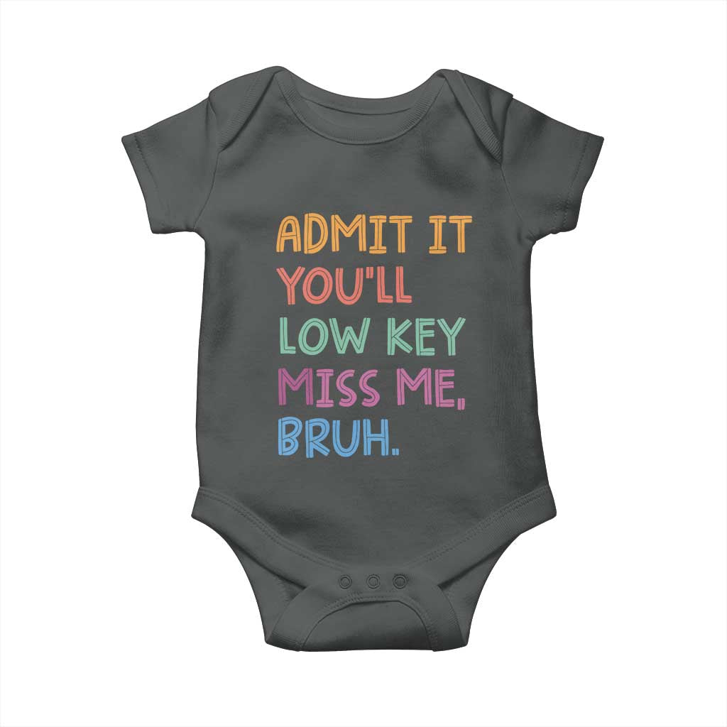 Funny Admit It You'll Low Key Miss Me Bruh Teacher Baby Onesie