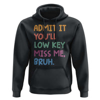 Funny Admit It You'll Low Key Miss Me Bruh Teacher Hoodie