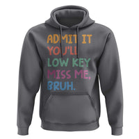 Funny Admit It You'll Low Key Miss Me Bruh Teacher Hoodie