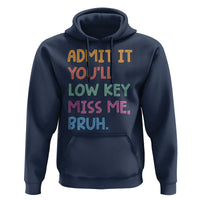 Funny Admit It You'll Low Key Miss Me Bruh Teacher Hoodie