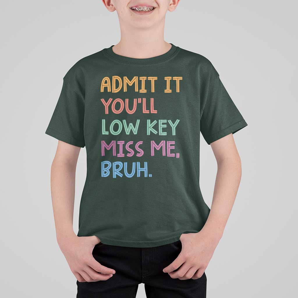 Funny Admit It You'll Low Key Miss Me Bruh Teacher T Shirt For Kid