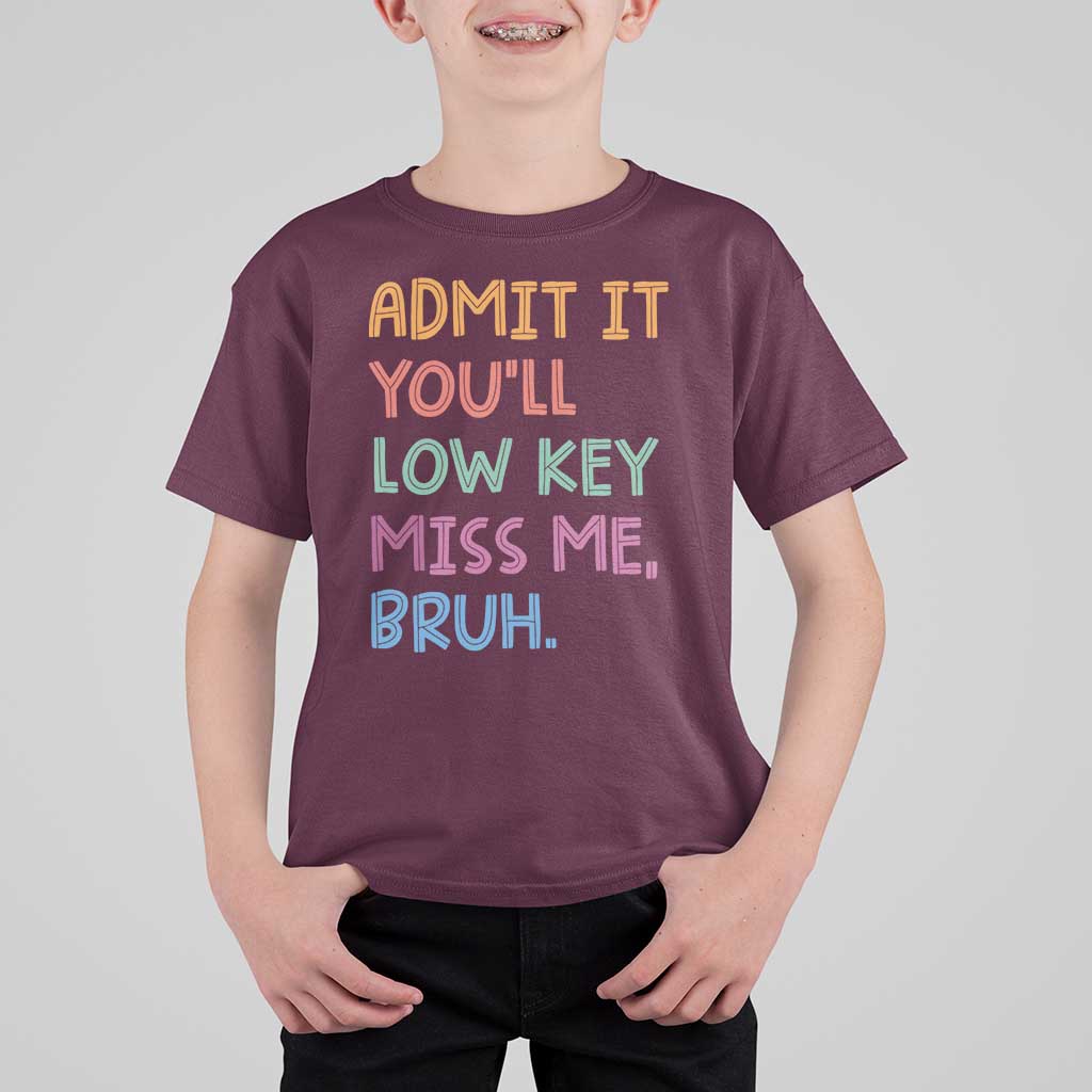Funny Admit It You'll Low Key Miss Me Bruh Teacher T Shirt For Kid
