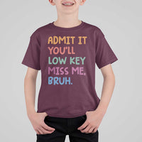 Funny Admit It You'll Low Key Miss Me Bruh Teacher T Shirt For Kid