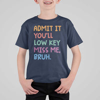 Funny Admit It You'll Low Key Miss Me Bruh Teacher T Shirt For Kid
