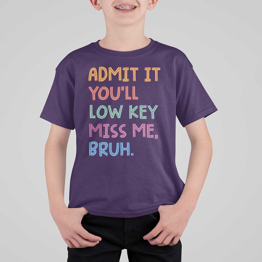 Funny Admit It You'll Low Key Miss Me Bruh Teacher T Shirt For Kid