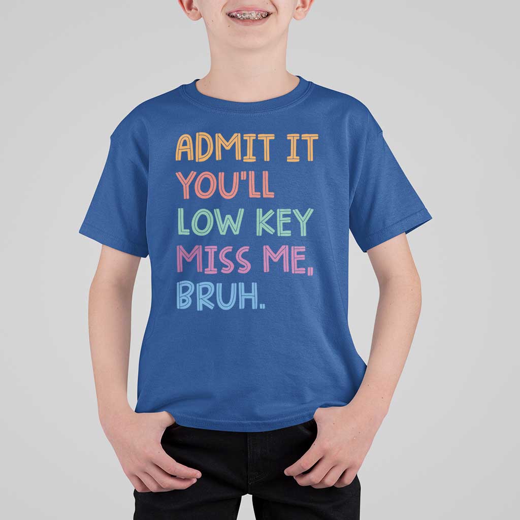 Funny Admit It You'll Low Key Miss Me Bruh Teacher T Shirt For Kid