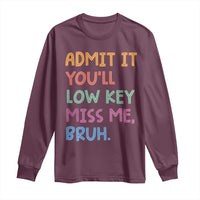 Funny Admit It You'll Low Key Miss Me Bruh Teacher Long Sleeve Shirt