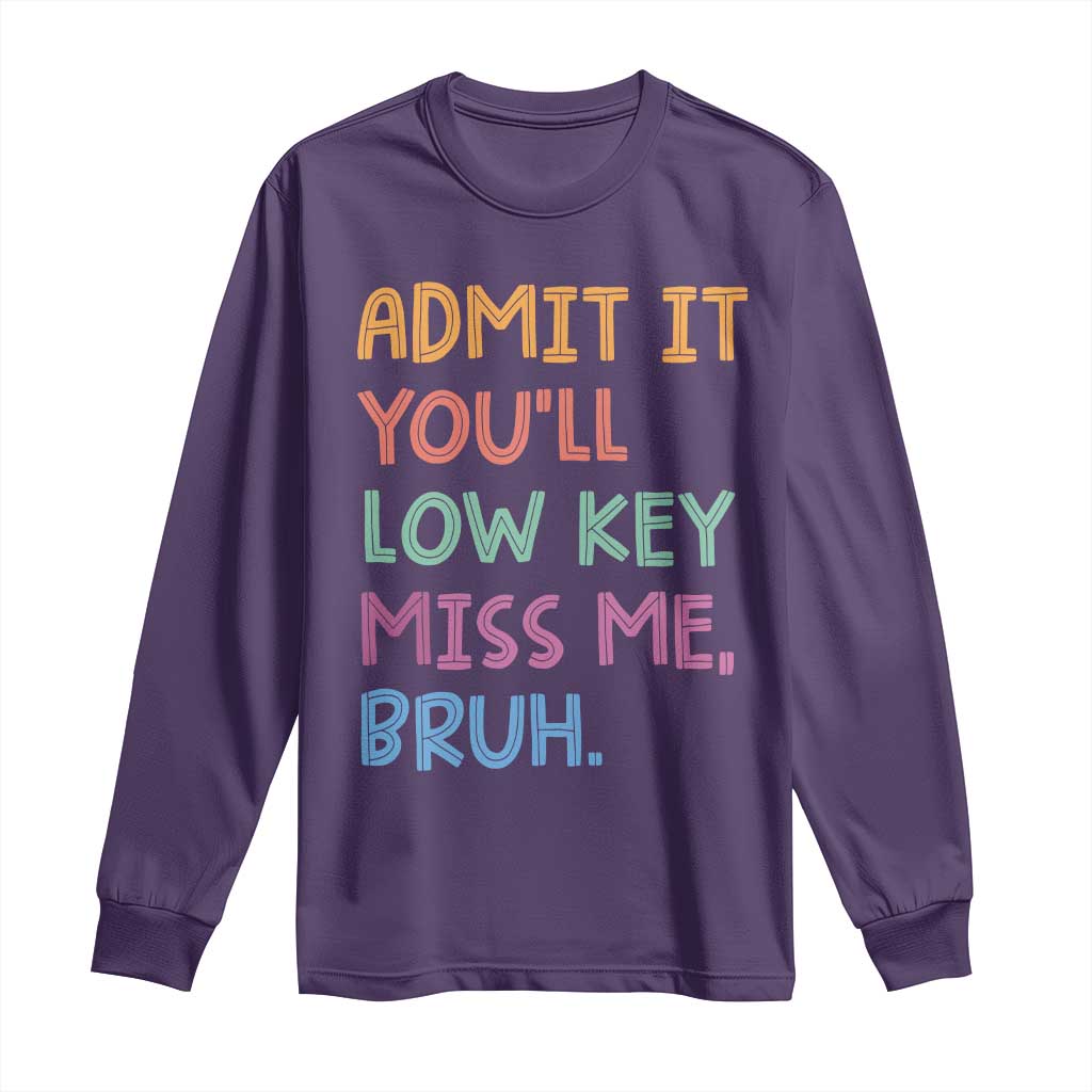 Funny Admit It You'll Low Key Miss Me Bruh Teacher Long Sleeve Shirt