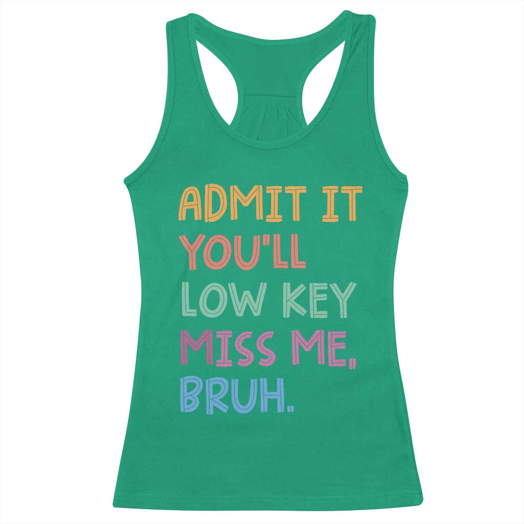 Funny Admit It You'll Low Key Miss Me Bruh Teacher Racerback Tank Top