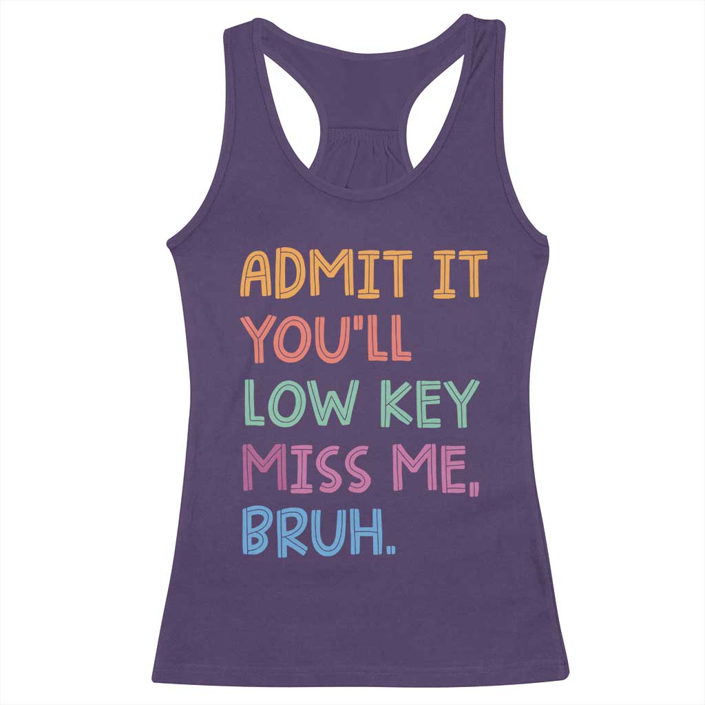 Funny Admit It You'll Low Key Miss Me Bruh Teacher Racerback Tank Top