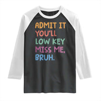 Funny Admit It You'll Low Key Miss Me Bruh Teacher Raglan Shirt