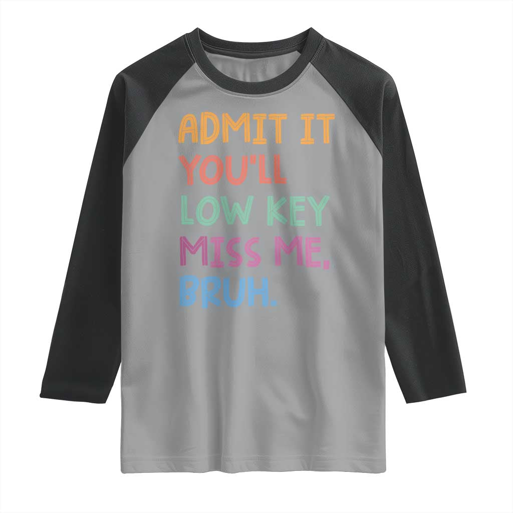 Funny Admit It You'll Low Key Miss Me Bruh Teacher Raglan Shirt
