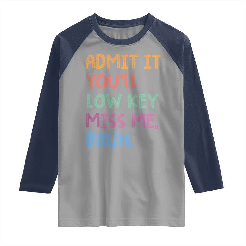 Funny Admit It You'll Low Key Miss Me Bruh Teacher Raglan Shirt