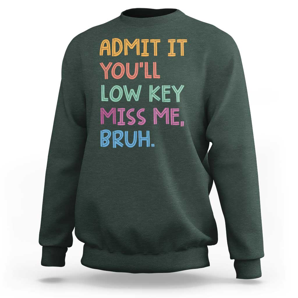 Funny Admit It You'll Low Key Miss Me Bruh Teacher Sweatshirt
