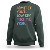 Funny Admit It You'll Low Key Miss Me Bruh Teacher Sweatshirt