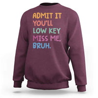Funny Admit It You'll Low Key Miss Me Bruh Teacher Sweatshirt