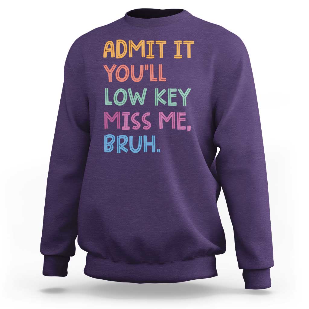 Funny Admit It You'll Low Key Miss Me Bruh Teacher Sweatshirt